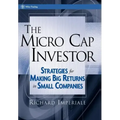 The Micro Cap Investor: Strategies for Making Big Returns in Small Companies
