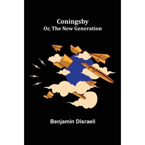 Coningsby; Or, The New Generation