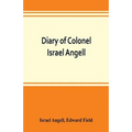 Diary of Colonel Israel Angell, commanding the Second Rhode Island continental regiment during the American revolution, 1778-1781