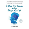 I Wore the Ocean in the Shape of a Girl: A Memoir