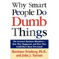 Why Smart People Do Dumb Things