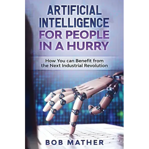 Artificial Intelligence for People in a Hurry: How You Can Benefit from the Next Industrial Revolution
