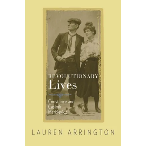 Revolutionary Lives: Constance and Casimir Markievicz