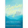 Finding Joy with an Invisible Chronic Illness: Proven Strategies for Discovering Happiness, Meaning, and Fulfillment