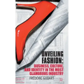 Unveiling Fashion: Business, Culture, and Identity in the Most Glamorous Industry