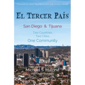 El Tercer País: San Diego & Tijuana: Two Countries, Two Cities, One Community