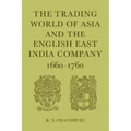 The Trading World of Asia and the English East India Company: 1660-1760
