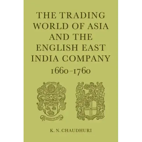 The Trading World of Asia and the English East India Company: 1660-1760