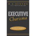Executive Charisma: Six Steps to Mastering the Art of Leadership: Six Steps to Mastering the Art of Leadership