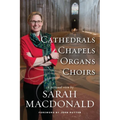 Cathedrals, Chapels, Organs, Choirs: A personal view by Sarah MacDonald