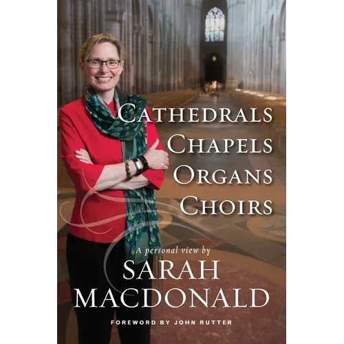 Cathedrals, Chapels, Organs, Choirs: A personal view by Sarah MacDonald