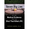 The Seven Big Lies of the Medical Evidence and the Shot That Killed JFK