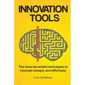 Innovation Tools: The most successful techniques to innovate cheaply and effectively