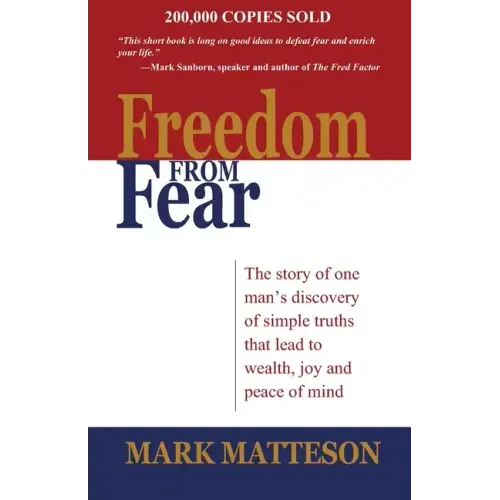 Freedom from Fear: The Story of One Man's Discovery of Simple Truths that Led to Wealth, Joy and Peace of Mind