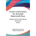 Lectures And Sermons, Etc. By Joseph Butterworth Owen: Together With A Brief Memoir Of His Life (1873)