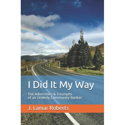 I Did It My Way: The Adversities & Triumphs of an Unlikely Community Banker