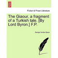 The Giaour, a Fragment of a Turkish Tale. [By Lord Byron.] F.P.