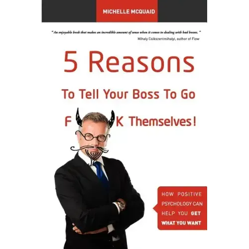 5 Reasons To Tell Your Boss To Go F**k Themselves: How Positive Psychology Can Help You Get What You Want