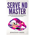 Serve No Master: How to Escape the 9-5, Start up an Online Business, Fire Your Boss and Become a Lifestyle Entrepreneur or Digital Noma