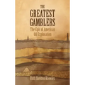 The Greatest Gamblers: The Epic of American Oil Exploration