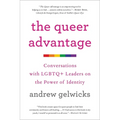 The Queer Advantage: Conversations with LGBTQ+ Leaders on the Power of Identity