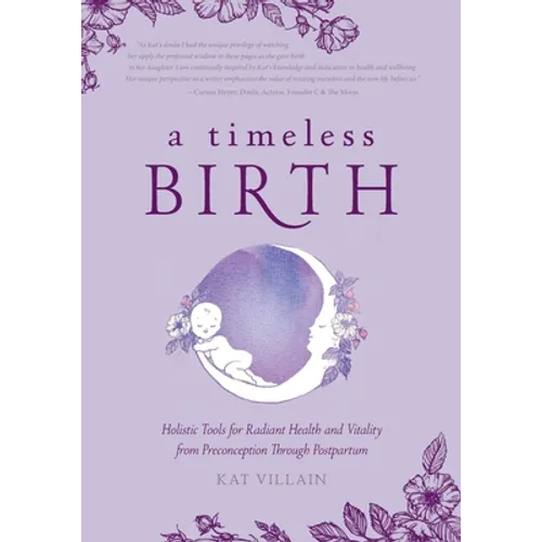 A Timeless Birth: Holistic Tools for Radiant Health and Vitality from Preconception Through Postpartum