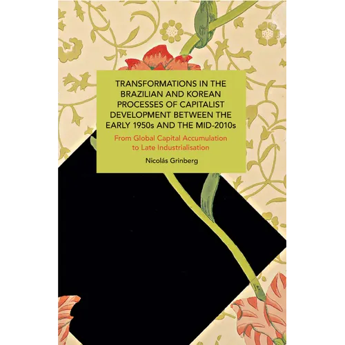 Transformations in the Brazilian and Korean Processes of Capitalist Development Between the Early 1950s and the Mid-2010s: From Global Capital Accumul