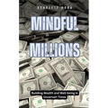 Mindful Millions: Building Wealth and Well-being in Uncertain Times