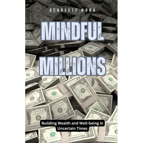Mindful Millions: Building Wealth and Well-being in Uncertain Times