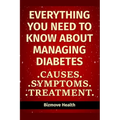 Everything you need to know about Managing Diabetes: Causes, Symptoms, Treatment
