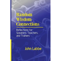 Random Wisdom Connections: Reflections for Speakers, Teachers, and Trainers