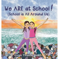We ARE at School! (School is All Around Us)