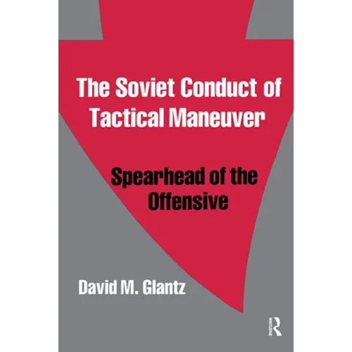 The Soviet Conduct of Tactical Maneuver: Spearhead of the Offensive