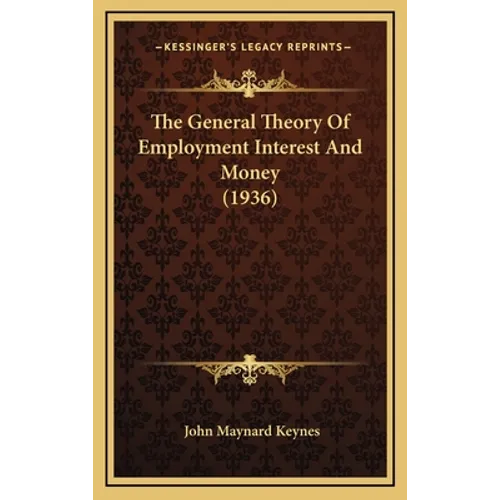 The General Theory Of Employment Interest And Money (1936)