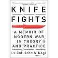 Knife Fights: A Memoir of Modern War in Theory and Practice