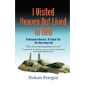 I Visited Heaven, But Lived in Hell: A Wounded Warrior, A Failed Life