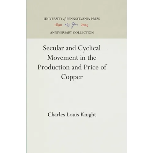 Secular and Cyclical Movement in the Production and Price of Copper