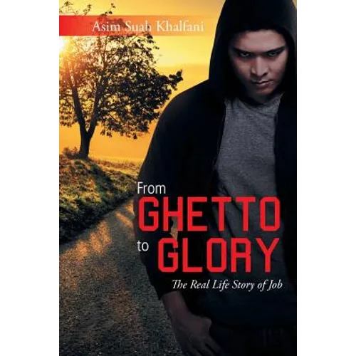 From Ghetto to Glory: The Real Life Story of Job