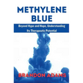 Methylene Blue: Beyond Hype and Hope, Understanding Its Therapeutic Potentia
