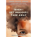 When I Get Anxious I Fade Away: A Mindfulness Story Guiding Children From Anxiety To Calm