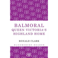 Balmoral: Queen Victoria's Highland Home