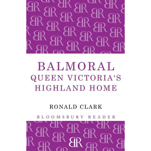 Balmoral: Queen Victoria's Highland Home