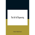 The art of dispensing: a treatise on the methods and processes involved in compounding medical prescriptions with dictionaries of abbreviations and te