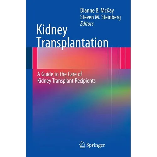 Kidney Transplantation: A Guide to the Care of Kidney Transplant Recipients