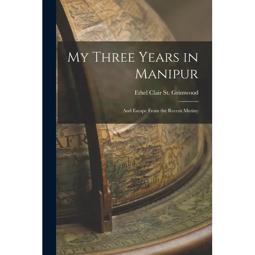 My Three Years in Manipur: And Escape From the Recent Mutiny