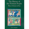 The History of the Norman People: Wace's Roman de Rou