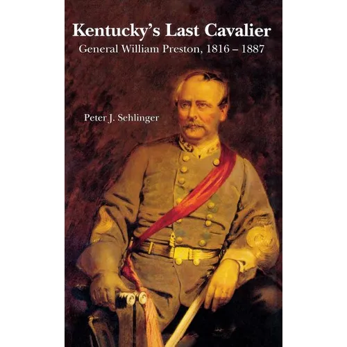 Kentucky's Last Cavalier: General William Preston, 1816-1887