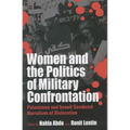 Women and the Politics of Military Confrontation: Palestinian and Israeli Gendered Narratives of Dislocation