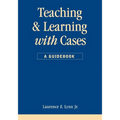 Teaching and Learning with Cases