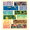 A Little Queer Natural History